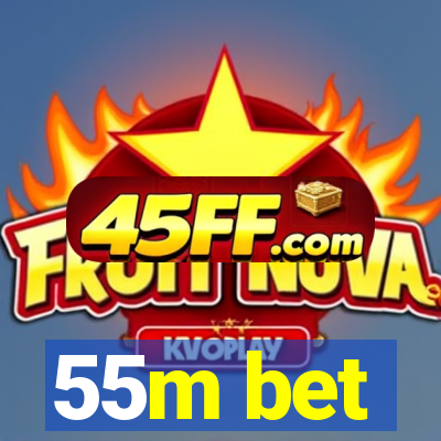 55m bet